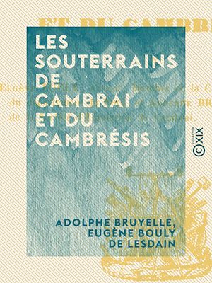 Téléchargez le livre :  Les Souterrains de Cambrai et du Cambrésis