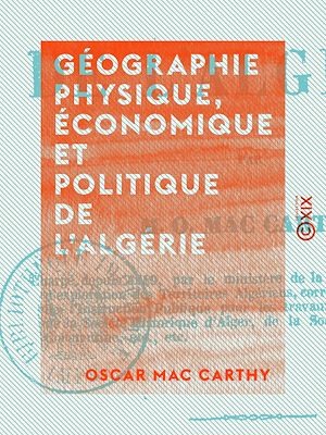 Téléchargez le livre :  Géographie physique, économique et politique de l'Algérie