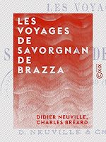 Télécharger le livre :  Les Voyages de Savorgnan de Brazza