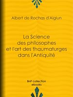 Télécharger le livre :  La Science des philosophes et l'art des thaumaturges dans l'Antiquité