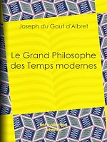 Download this eBook Le Grand Philosophe des Temps modernes