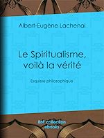 Download this eBook Le Spiritualisme, voilà la vérité