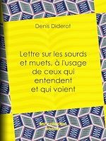 Télécharger le livre :  Lettre sur les sourds et muets, à l'usage de ceux qui entendent et qui voient