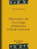Télécharger le livre :  Réfutation de l'ouvrage d'Helvetius intitulé l'Homme