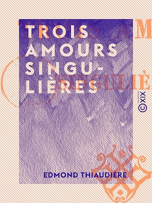 Téléchargez le livre :  Trois amours singulières