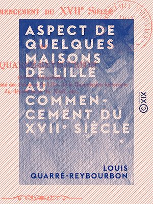 Téléchargez le livre :  Aspect de quelques maisons de Lille au commencement du XVIIe siècle