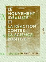 Télécharger le livre :  Le Mouvement idéaliste et la réaction contre la science positive