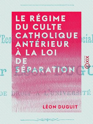 Téléchargez le livre :  Le Régime du culte catholique antérieur à la loi de séparation