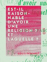 Download this eBook Est-il raisonnable d'avoir une religion ? Et laquelle ?