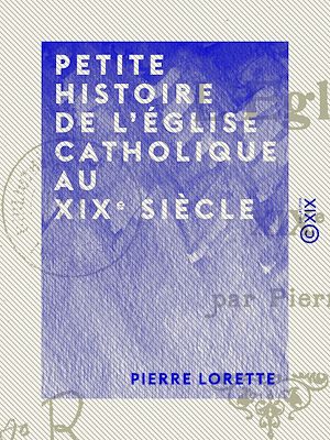Download the eBook: Petite histoire de l'Église catholique au XIXe siècle
