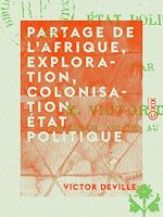 Télécharger le livre :  Partage de l'Afrique, exploration, colonisation, état politique