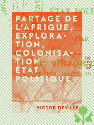 Téléchargez le livre :  Partage de l'Afrique, exploration, colonisation, état politique