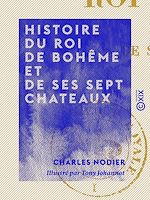 Télécharger le livre :  Histoire du roi de Bohême et de ses sept chateaux