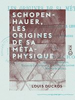 Télécharger le livre :  Schopenhauer, les origines de sa métaphysique