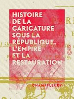 Télécharger le livre :  Histoire de la caricature sous la République, l'Empire et la Restauration