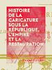 Télécharger le livre :  Histoire de la caricature sous la République, l'Empire et la Restauration