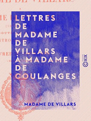 Téléchargez le livre :  Lettres de Madame de Villars à Madame de Coulanges