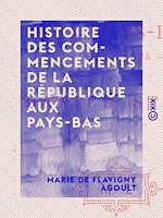 Télécharger le livre :  Histoire des commencements de la République aux Pays-Bas