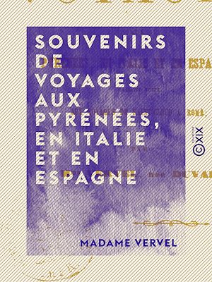 Téléchargez le livre :  Souvenirs de voyages aux Pyrénées, en Italie et en Espagne
