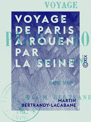 Téléchargez le livre :  Voyage de Paris à Rouen par la Seine