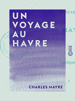 Téléchargez le livre :  Un voyage au Havre