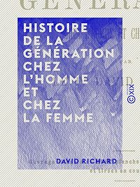 Téléchargez le livre :  Histoire de la génération chez l'homme et chez la femme