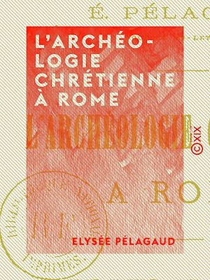 Download the eBook: L'Archéologie chrétienne à Rome