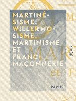 Télécharger le livre :  Martinésisme, willermosisme, martinisme et franc-maçonnerie