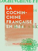 Télécharger le livre :  La Cochinchine française en 1864