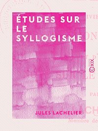 Téléchargez le livre :  Études sur le syllogisme