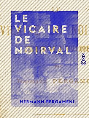 Téléchargez le livre :  Le Vicaire de Noirval