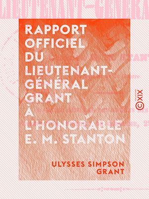 Téléchargez le livre :  Rapport officiel du lieutenant-général Grant à l'honorable E. M. Stanton