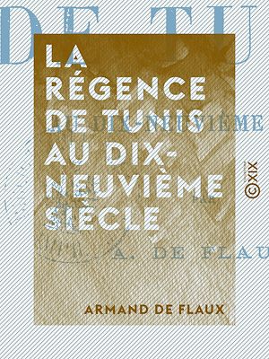 Téléchargez le livre :  La Régence de Tunis au dix-neuvième siècle