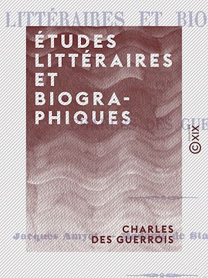 Téléchargez le livre :  Études littéraires et biographiques