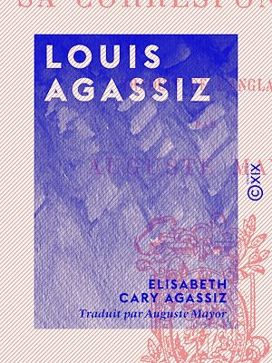 Téléchargez le livre :  Louis Agassiz