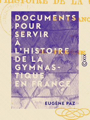 Téléchargez le livre :  Documents pour servir à l'histoire de la gymnastique en France