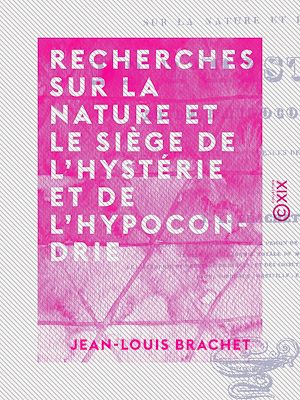 Téléchargez le livre :  Recherches sur la nature et le siège de l'hystérie et de l'hypocondrie