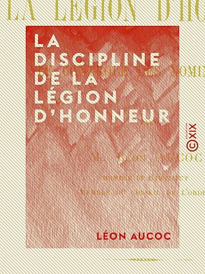 Téléchargez le livre :  La Discipline de la Légion d'honneur