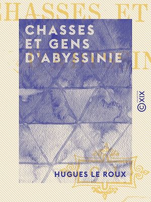 Téléchargez le livre :  Chasses et gens d'Abyssinie