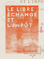 Télécharger le livre :  Le Libre échange et l'Impôt