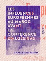 Télécharger le livre :  Les Influences européennes au Maroc avant la Conférence d'Algésiras