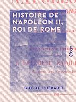 Télécharger le livre :  Histoire de Napoléon II, roi de Rome