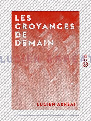 Téléchargez le livre :  Les Croyances de demain
