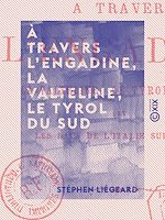 Télécharger le livre :  À travers l'Engadine, la Valteline, le Tyrol du Sud
