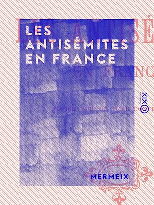 Téléchargez le livre :  Les Antisémites en France