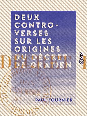 Téléchargez le livre :  Deux controverses sur les origines du décret de Gratien