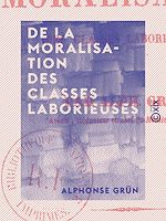 Télécharger le livre :  De la moralisation des classes laborieuses