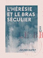 Télécharger le livre :  L'Hérésie et le bras séculier