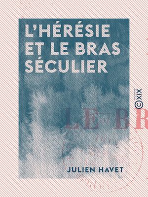 Téléchargez le livre :  L'Hérésie et le bras séculier