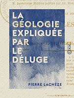 Télécharger le livre :  La Géologie expliquée par le déluge